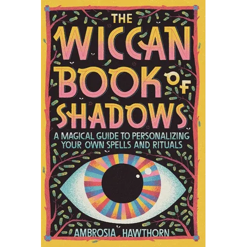 The Wiccan Book of Shadows: A Magical Guide to Personalizing Your Own Spells and Rituals - Paperback