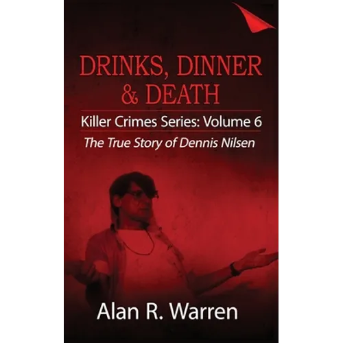 Dinner, Drinks & Death; The True Story of Dennis Nilsen - Paperback