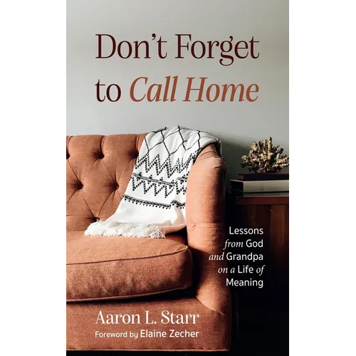 Don't Forget to Call Home: Lessons from God and Grandpa on a Life of Meaning - Paperback