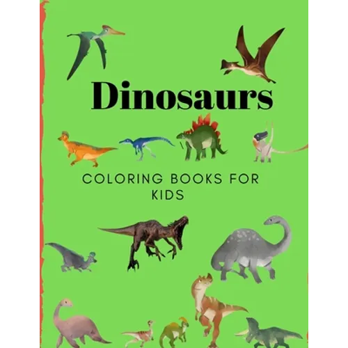 Dinosaurs Coloring Book for Kids: Coloring Book for Kids Ages 2-8 - Paperback