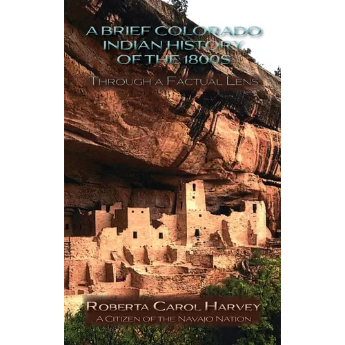 A Brief Colorado Indian History of the 1800s Through A Factual Lens(Hardcover) - Hardcover