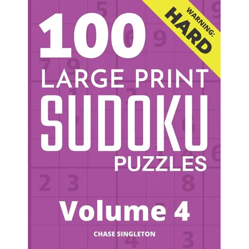 100 Large Print Hard Sudoku Puzzles - Volume 4 - One Puzzle Per Page - Solutions Included - Puzzle Book For Adults - Paperback