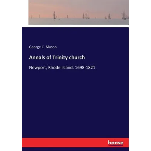 Annals of Trinity church: Newport, Rhode Island. 1698-1821 - Paperback