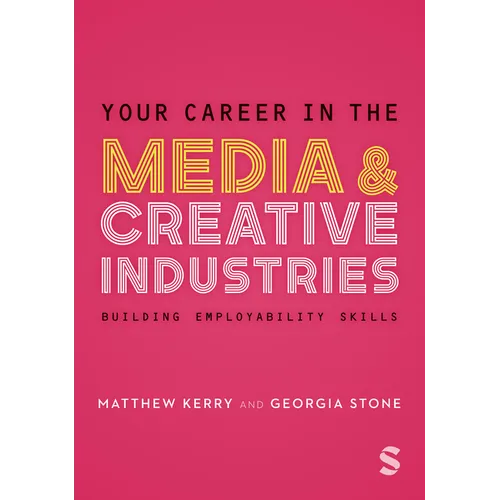 Your Career in the Media & Creative Industries: Building Employability Skills - Paperback