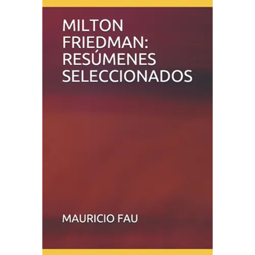 Milton Friedman: Resúmenes Seleccionados - Paperback