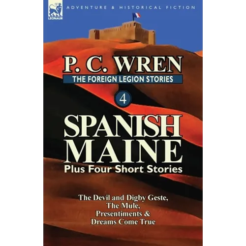 The Foreign Legion Stories 4: Spanish Maine Plus Four Short Stories: The Devil and Digby Geste, the Mule, Presentiments, & Dreams Come True - Paperback