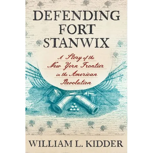 Defending Fort Stanwix: A Story of the New York Frontier in the American Revolution - Hardcover