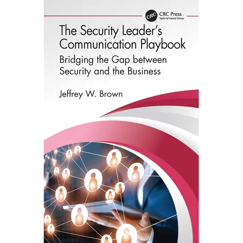 The Security Leader's Communication Playbook: Bridging the Gap between Security and the Business - Paperback