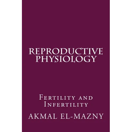 Reproductive Physiology: Fertility and Infertility - Paperback