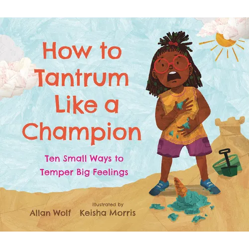 How to Tantrum Like a Champion: Ten Small Ways to Temper Big Feelings - Hardcover