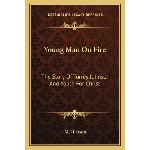 Young Man On Fire: The Story Of Torrey Johnson And Youth For Christ - Paperback