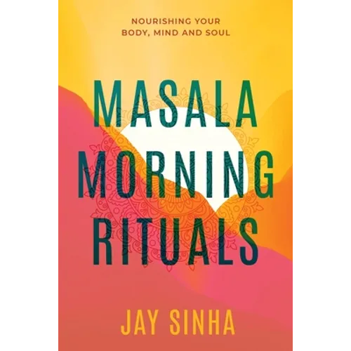Masala Morning Rituals: Nourishing Your Body, Mind and Soul - Paperback