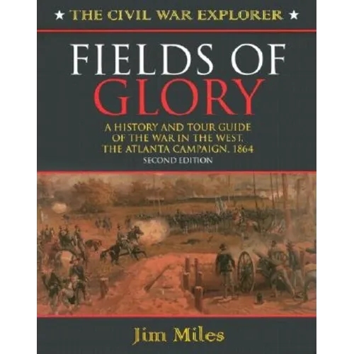 Fields of Glory: A History and Tour Guide of the War in the West, the Atlanta Campaign, 1864 - Hardcover