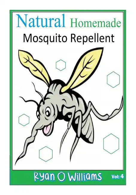 Natural Homemade Mosquito Repellent: How to make NATURAL HOMEMADE MOSQUITO REPELLENTS - Paperback