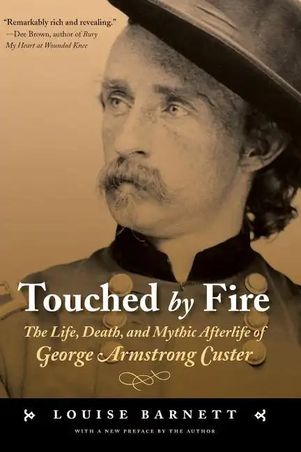 Touched by Fire: The Life, Death, and Mythic Afterlife of George Armstrong Custer - Paperback
