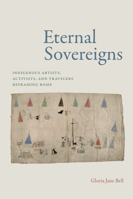Eternal Sovereigns: Indigenous Artists, Activists, and Travelers Reframing Rome - Paperback
