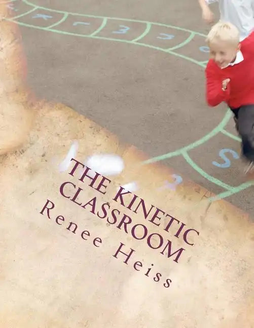 The Kinetic Classroom: Activities that Move Students to Learn - Paperback