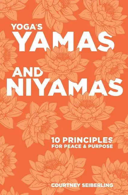 YOGA's YAMAS and NIYAMAS: 10 Principles for Peace & Purpose - Paperback