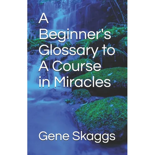A Beginner's Glossary to A Course in Miracles - Paperback