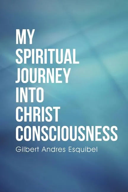 My Spiritual Journey into Christ Consciousness - Paperback