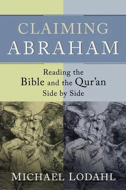 Claiming Abraham: Reading the Bible and the Qur'an Side by Side - Paperback
