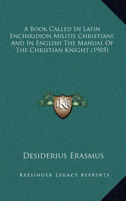 A Book Called In Latin Enchiridion Militis Christiani, And In English The Manual Of The Christian Knight (1905) - Hardcover