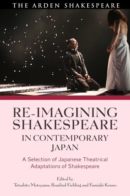 Re-imagining Shakespeare in Contemporary Japan: A Selection of Japanese Theatrical Adaptations of Shakespeare - Paperback