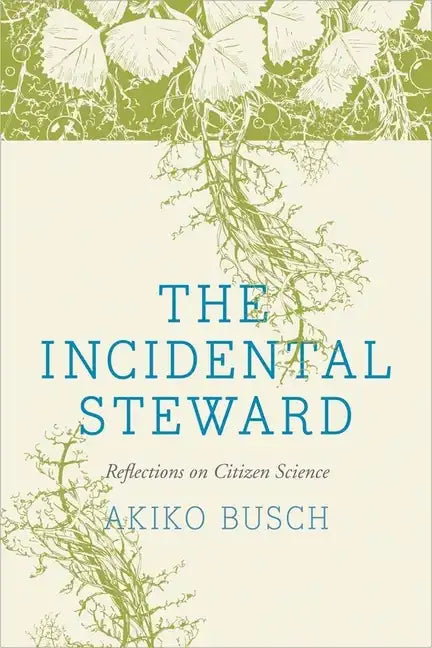 The Incidental Steward: Reflections on Citizen Science - Paperback