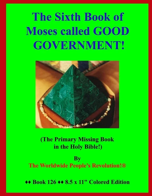 The Sixth Book of Moses called GOOD GOVERNMENT!: (The Primary Missing Book in the Holy Bible!) - Paperback