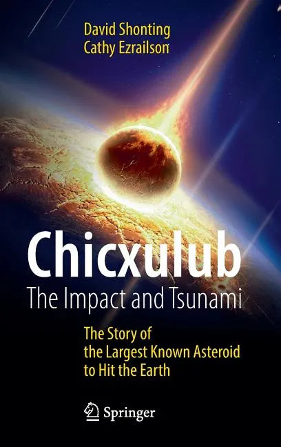 Chicxulub: The Impact and Tsunami: The Story of the Largest Known Asteroid to Hit the Earth - Hardcover