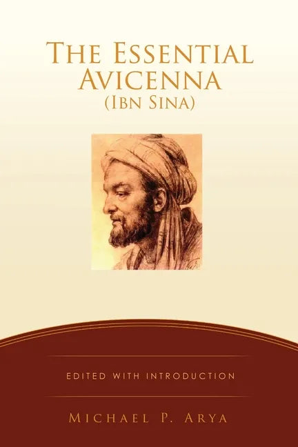 The Essential Avicenna (Ibn Sina): Edited with Introduction MICHAEL P. ARYA - Paperback