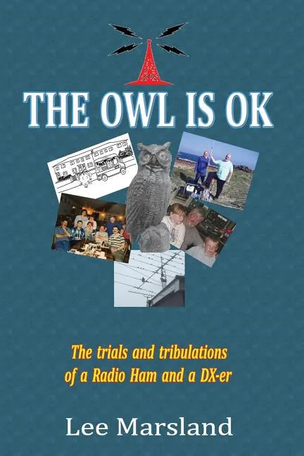The Owl Is Ok: The trials and tribulations of a Radio Ham and a DX-er - Paperback