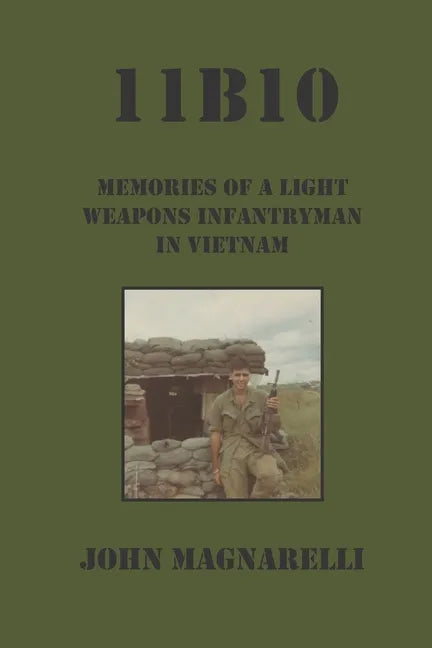 11b10: Memories of a Light Weapons Infantryman in Vietnam - Paperback