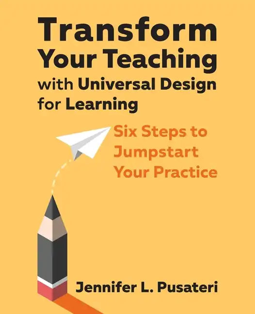 Transform Your Teaching with Universal Design for Learning: Six Steps to Jumpstart Your Practice - Paperback