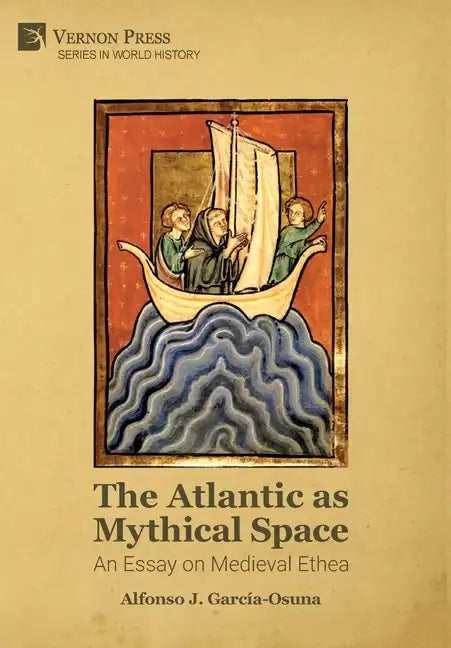 The Atlantic as Mythical Space: An Essay on Medieval Ethea - Hardcover