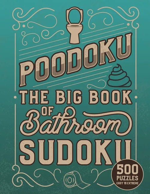 Poodoku: The Big Book of Bathroom Sudoku - 500 Puzzles Easy to Extreme: Poop Themed Sudoku Puzzles of Various Difficulty Levels - Paperback