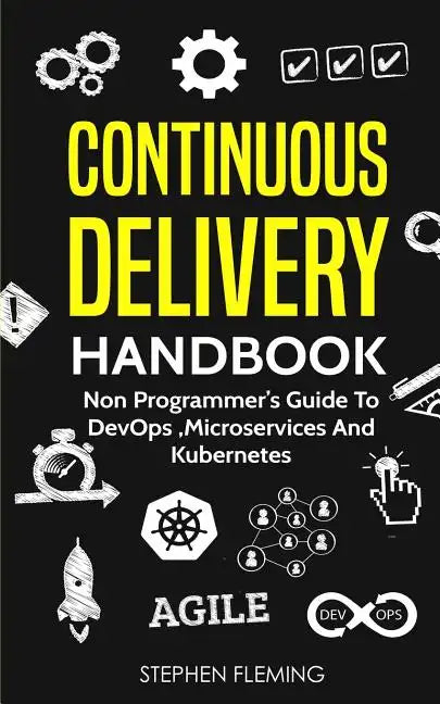 Continuous Delivery Handbook: Non Programmer's Guide to DevOps, Microservices and Kubernetes - Paperback
