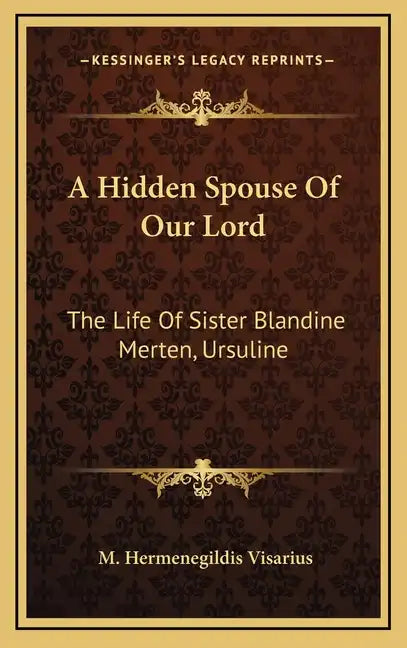 A Hidden Spouse of Our Lord: The Life of Sister Blandine Merten, Ursuline - Hardcover