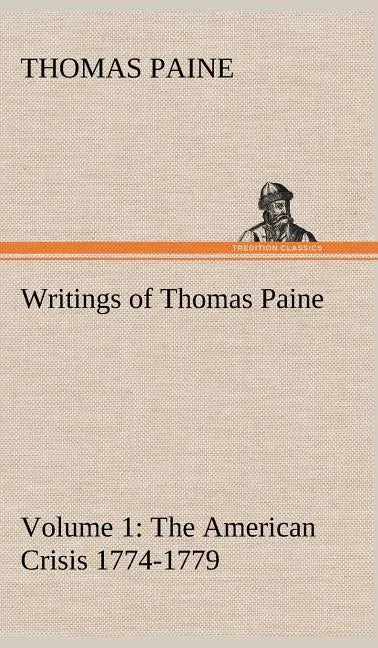 Writings of Thomas Paine - Volume 1 (1774-1779): the American Crisis - Hardcover