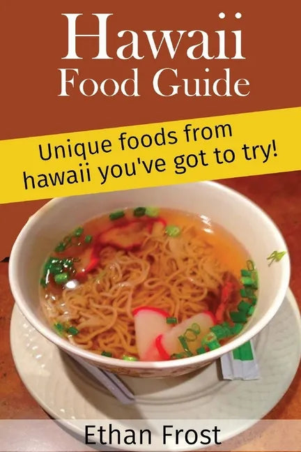 Hawaii Food Guide: Unique Foods From Hawaii You've got to try - Paperback