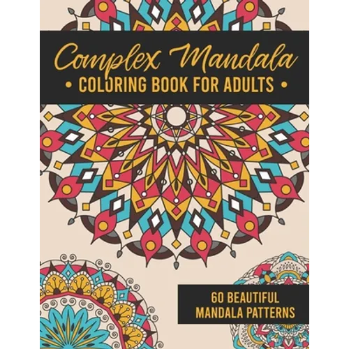 Complex Mandala Coloring Book for Adults: 60 Amazing, Detailed Meditative Geometric Patterns for Stress Relief and Relaxation - Paperback