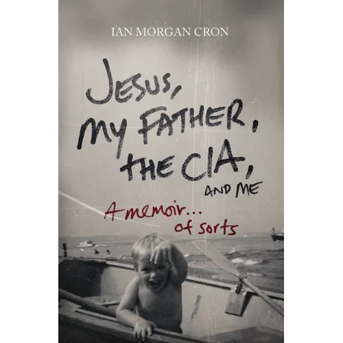 Jesus, My Father, the Cia, and Me: A Memoir. . . of Sorts - Paperback