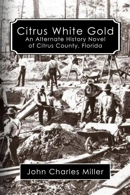 Citrus White Gold: An Alternate History of Citrus county, Florida - Paperback