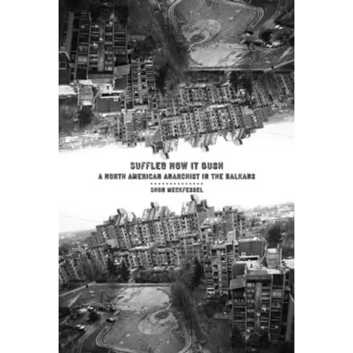 Suffled How It Gush: A North American Anarchist in the Balkans - Paperback