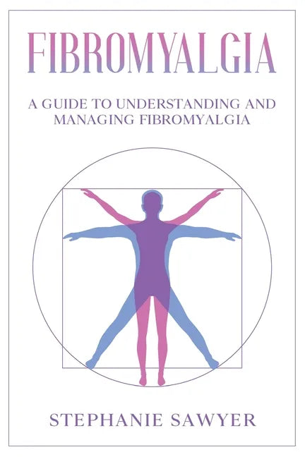 Fibromyalgia: A Guide to Understanding and Managing Fibromyalgia - Paperback