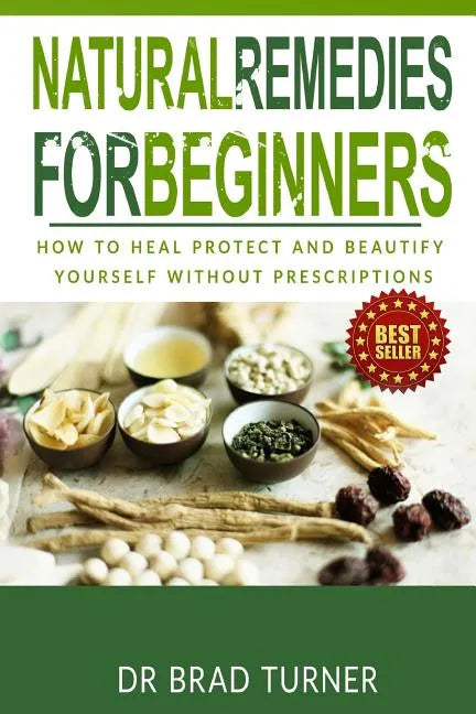 Natural Remedies For Beginners: How To Heal Protect and Beautify Yourself Without Prescriptions - Paperback