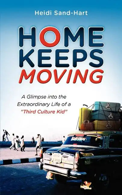 Home Keeps Moving: A Glimpse Into the Extraordinary Life of a Third Culture Kid - Paperback