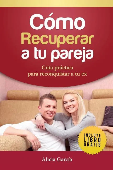 Cómo Recuperar a tu Pareja: Guía práctica para reconquistar a tu ex - Paperback
