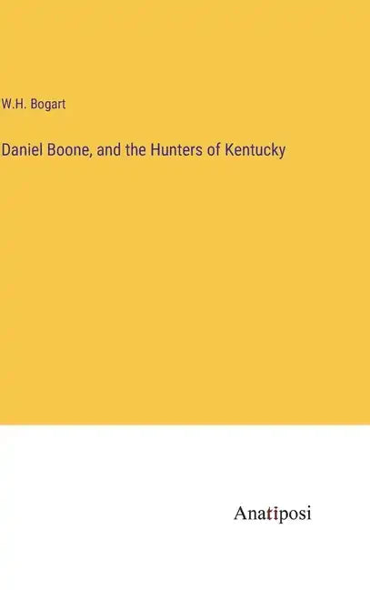 Daniel Boone, and the Hunters of Kentucky - Hardcover