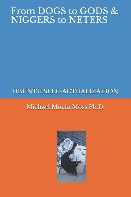 From Dogs to Gods& Niggers to Neters: Ubuntu Self-Actualization - Paperback